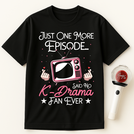 JUST ONE MORE EPISODE SAID NO K-DRAMA UNISEX T-SHIRT