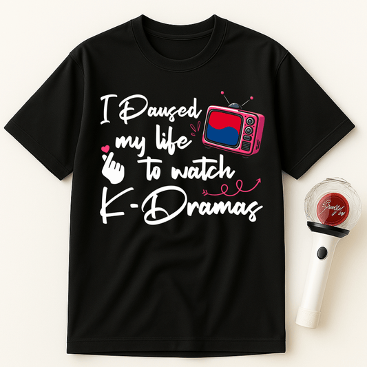 I PAUSED MY LIFE TO WATCH K-DRAMAS UNISEX T-SHIRT