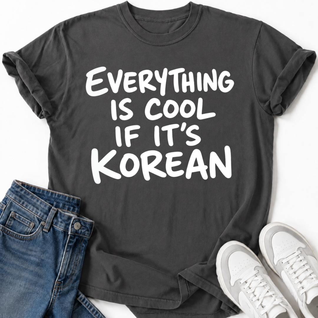 IS COOL IF IT'S KOREAN T-SHIRT