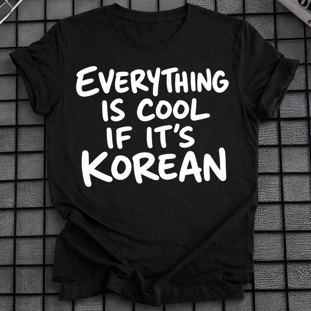 IS COOL IF IT'S KOREAN T-SHIRT