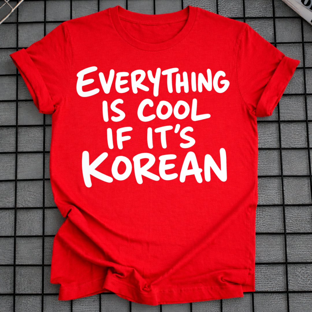 IS COOL IF IT'S KOREAN T-SHIRT