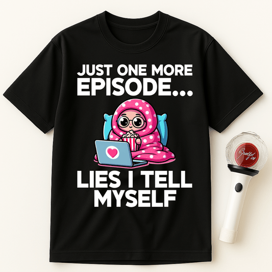 JUST ONE MORE EPISODE LIES I TELL MYSELF UNISEX T-SHIRT