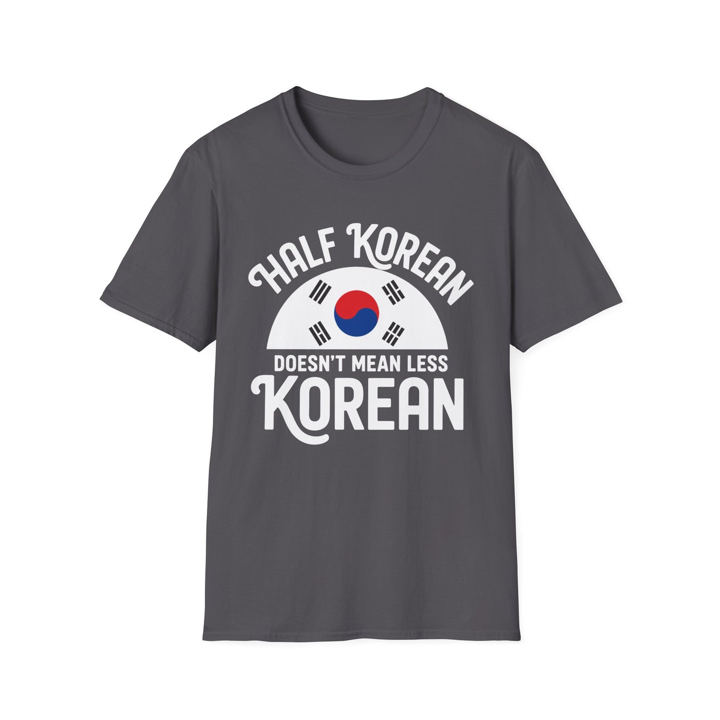 Half Korean T-Shirt — "Half Korean Doesn't Mean Less Korean" Pride Tee