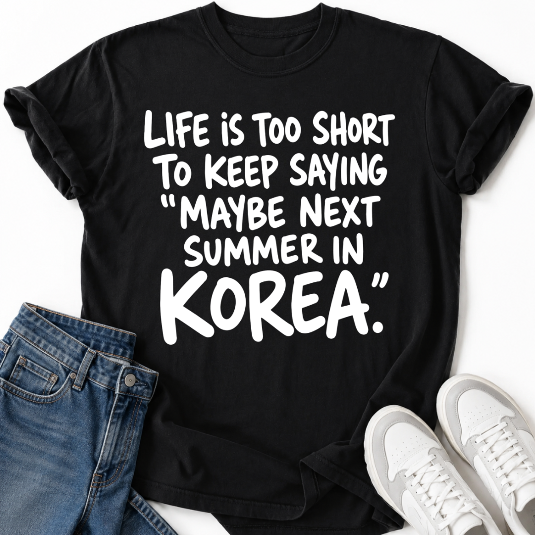 MAYBE NEXT SUMMER IN KOREA T-SHIRT