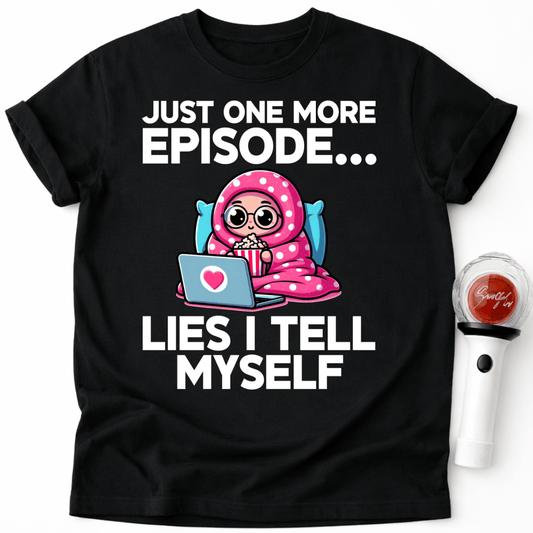 JUST ONE MORE EPISODE T-SHIRT