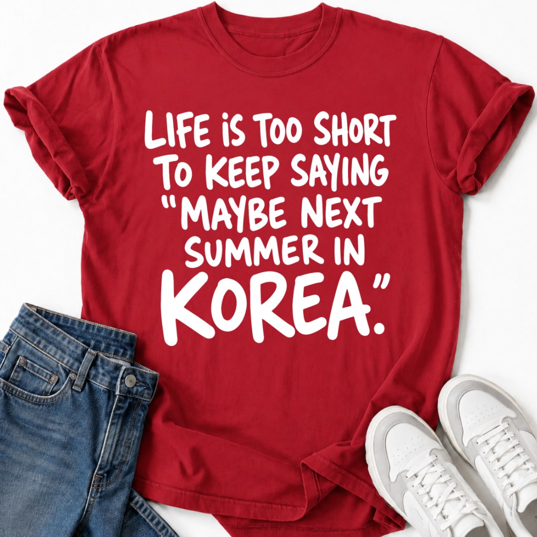 MAYBE NEXT SUMMER IN KOREA T-SHIRT