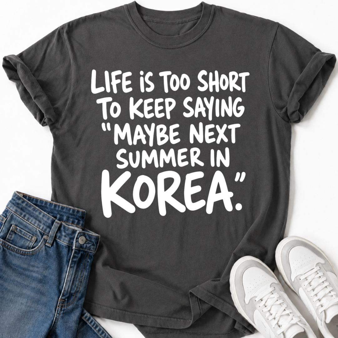 MAYBE NEXT SUMMER IN KOREA T-SHIRT