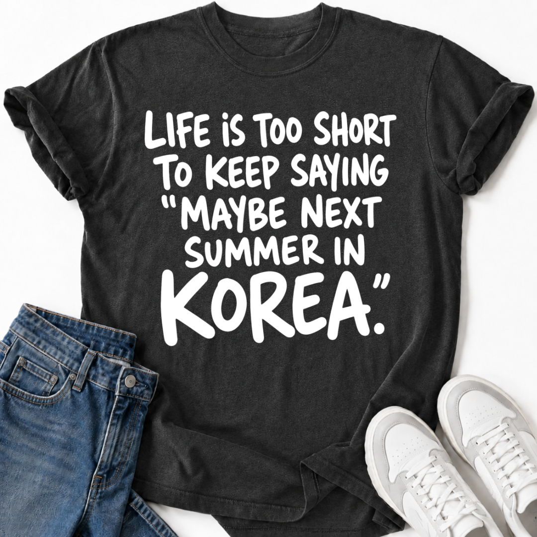 MAYBE NEXT SUMMER IN KOREA T-SHIRT