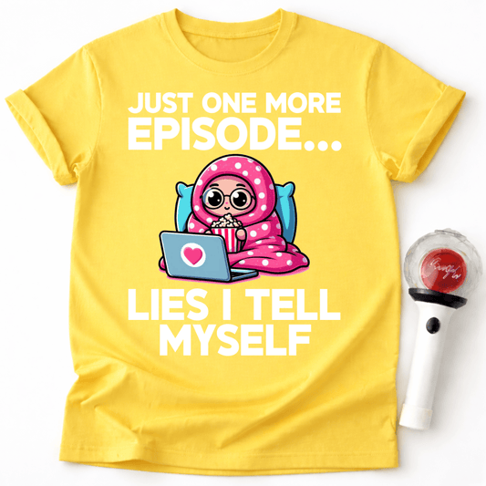JUST ONE MORE EPISODE T-SHIRT