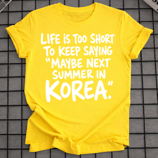 MAYBE NEXT SUMMER IN KOREA T-SHIRT