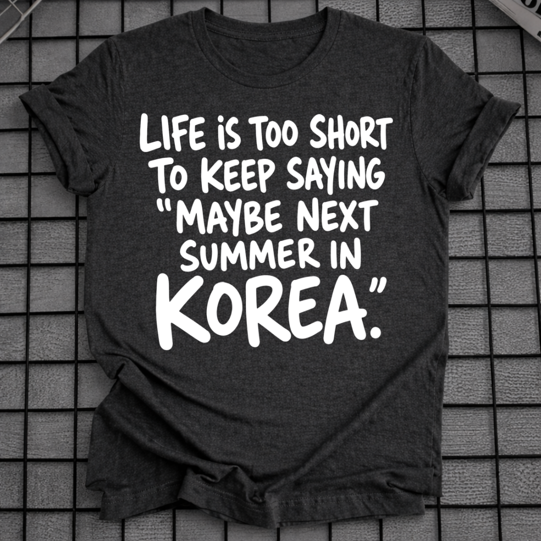 MAYBE NEXT SUMMER IN KOREA T-SHIRT