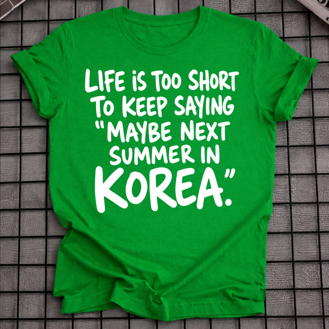 MAYBE NEXT SUMMER IN KOREA T-SHIRT