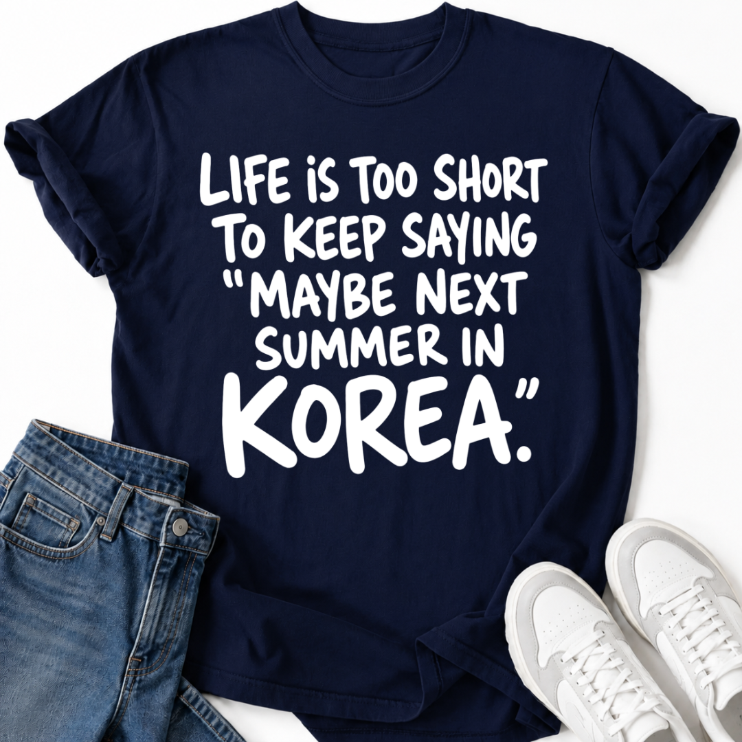MAYBE NEXT SUMMER IN KOREA T-SHIRT