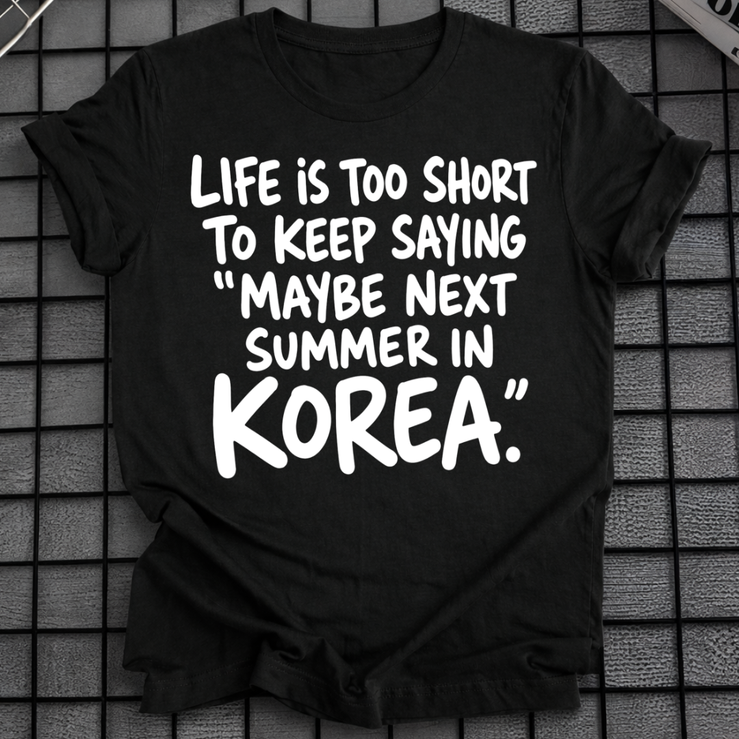 MAYBE NEXT SUMMER IN KOREA T-SHIRT