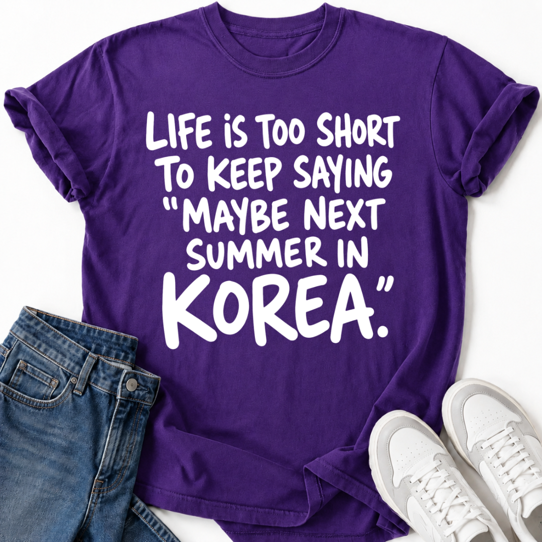 MAYBE NEXT SUMMER IN KOREA T-SHIRT