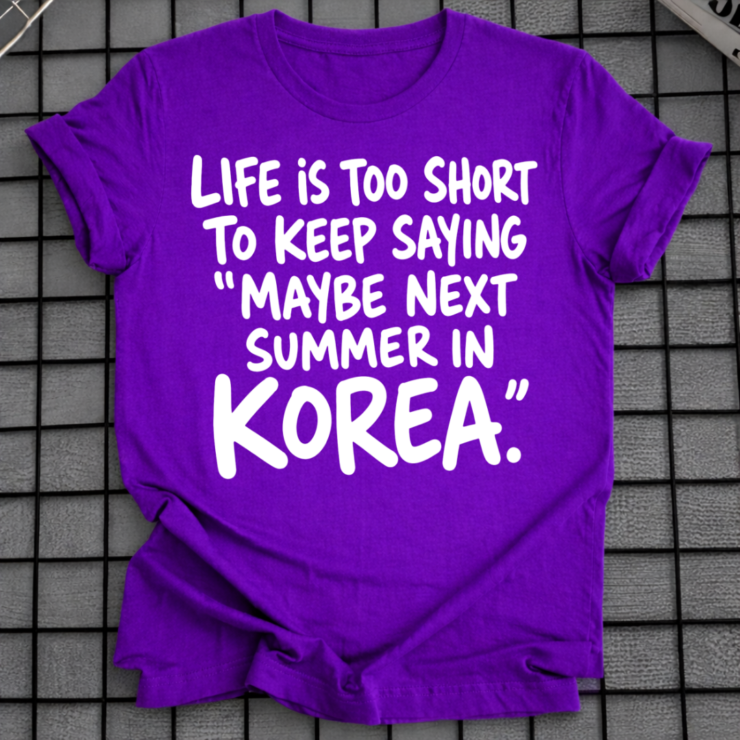 MAYBE NEXT SUMMER IN KOREA T-SHIRT