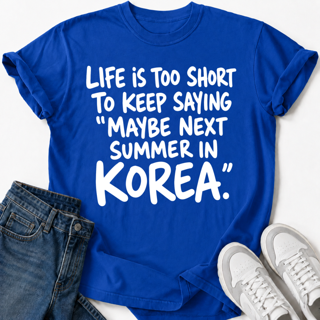 MAYBE NEXT SUMMER IN KOREA T-SHIRT