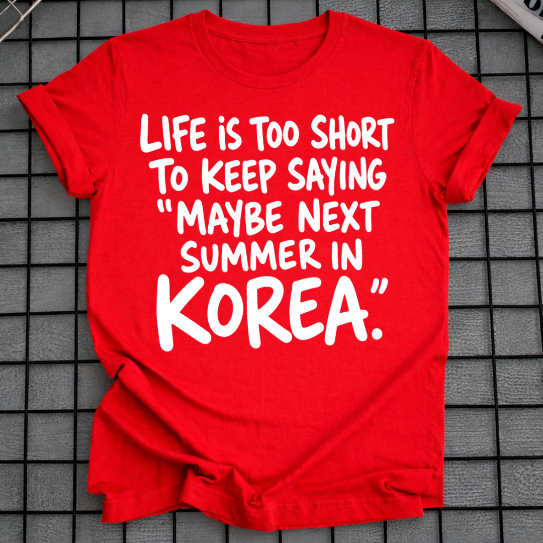 MAYBE NEXT SUMMER IN KOREA T-SHIRT