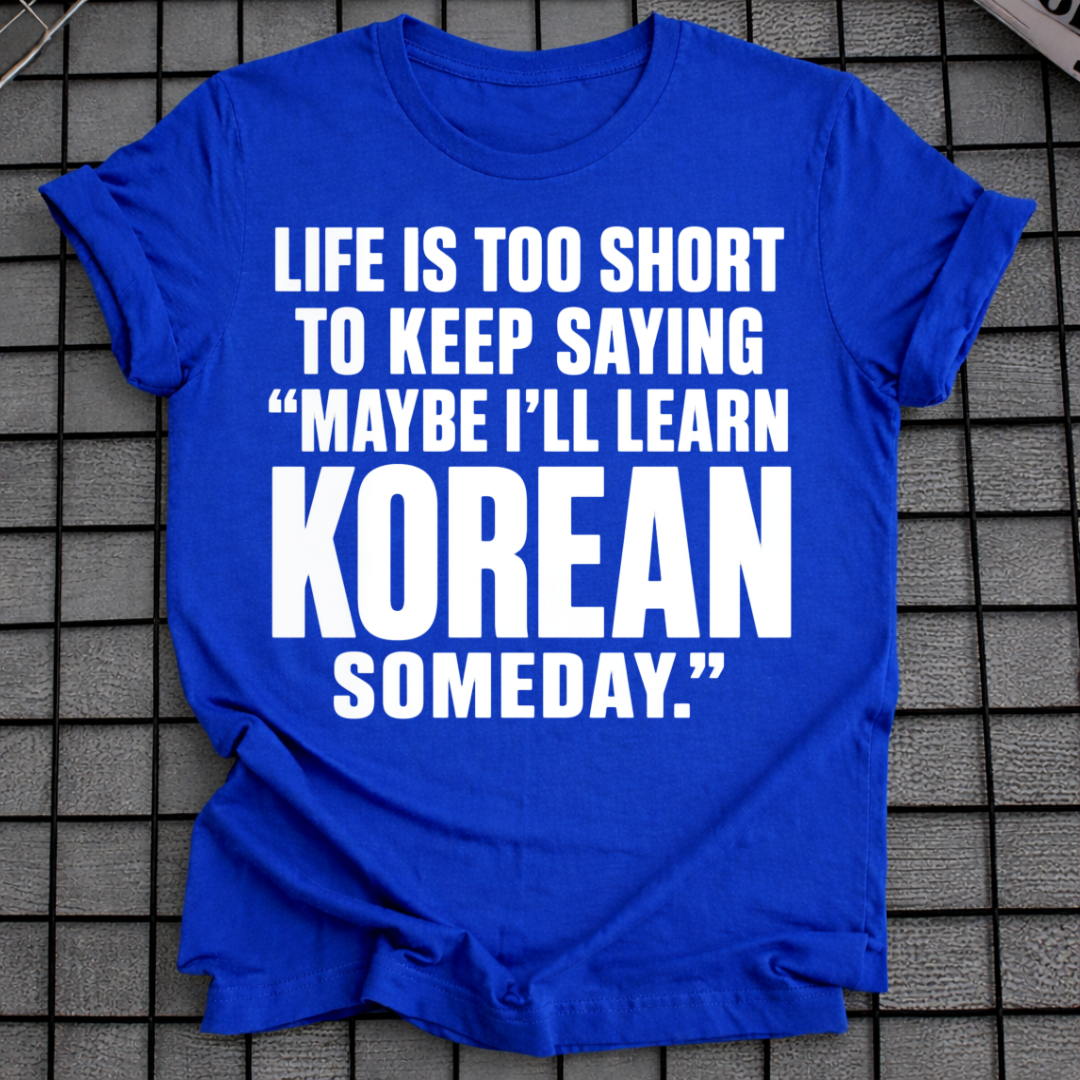 MAYBE I'LL LEARN KOREAN T-SHIRT