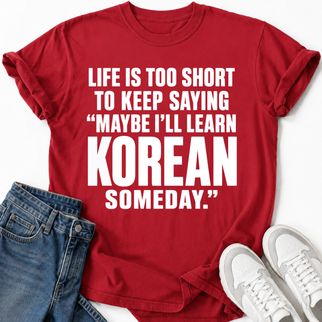 MAYBE I'LL LEARN KOREAN T-SHIRT