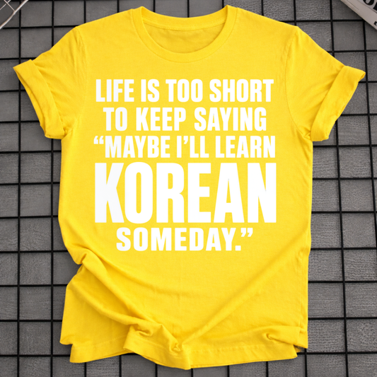 MAYBE I'LL LEARN KOREAN T-SHIRT