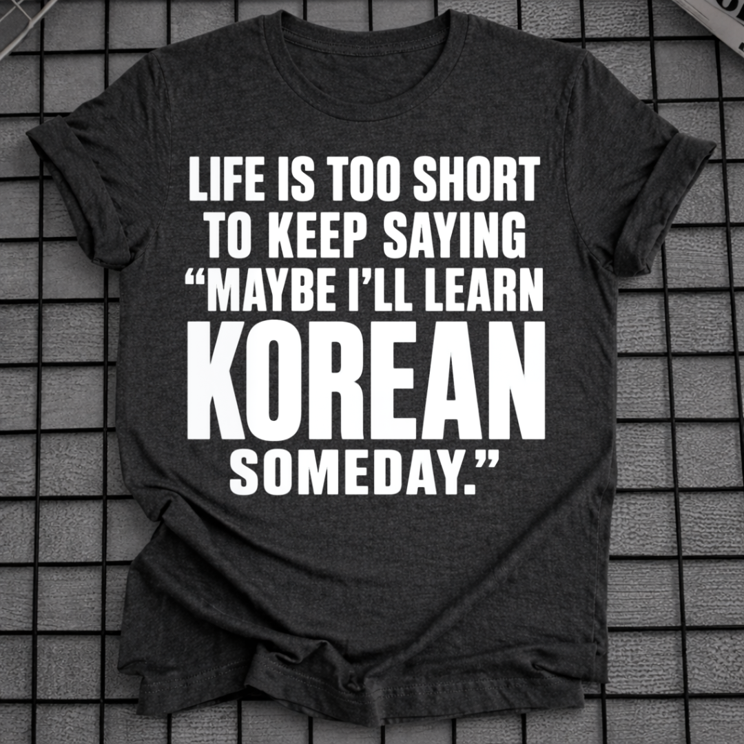 MAYBE I'LL LEARN KOREAN T-SHIRT