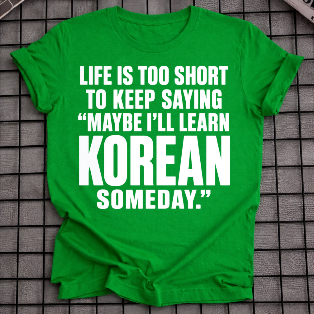 MAYBE I'LL LEARN KOREAN T-SHIRT