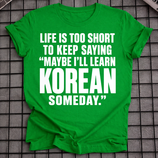 MAYBE I'LL LEARN KOREAN T-SHIRT