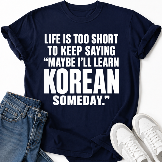 MAYBE I'LL LEARN KOREAN T-SHIRT