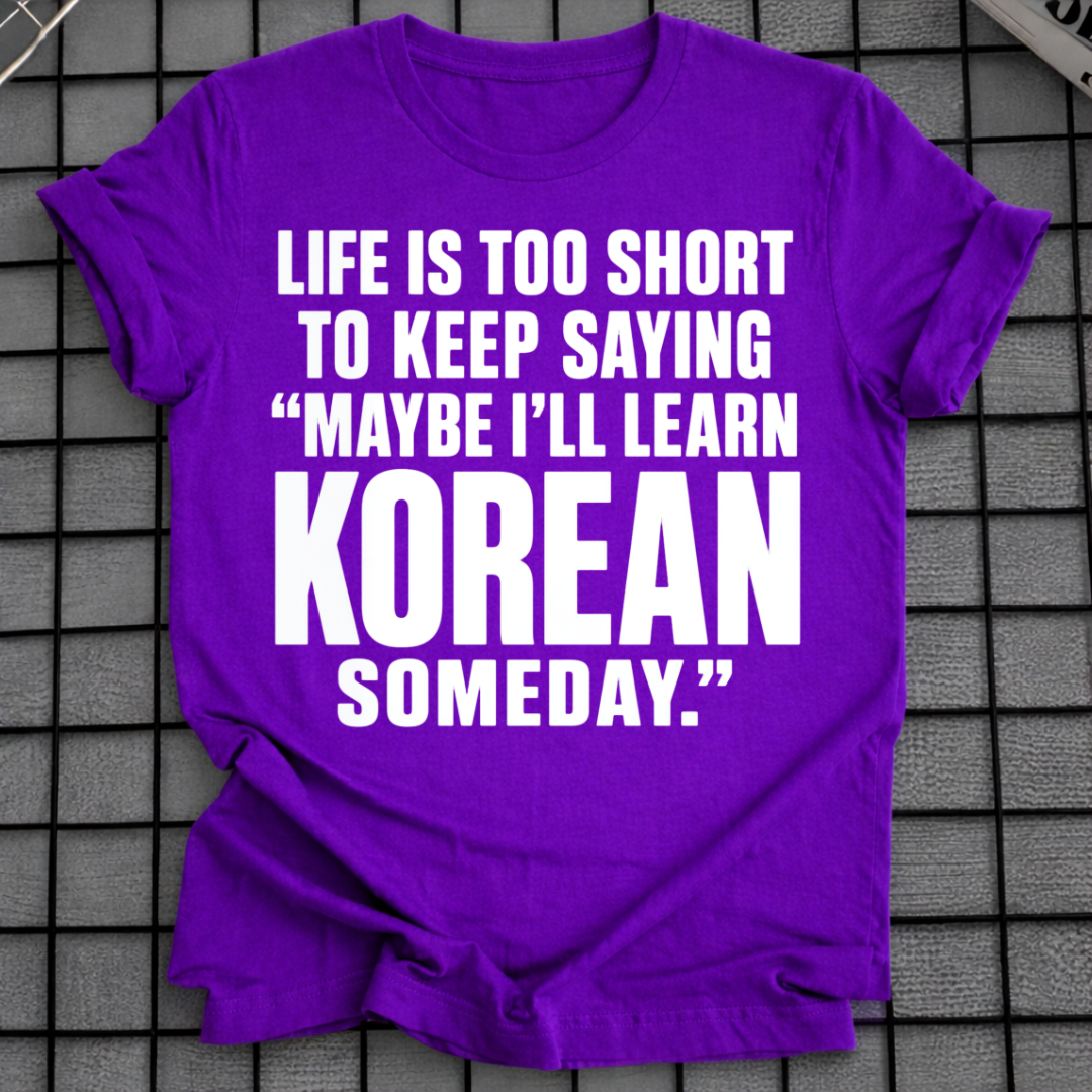 MAYBE I'LL LEARN KOREAN T-SHIRT