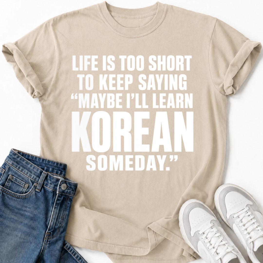 MAYBE I'LL LEARN KOREAN T-SHIRT