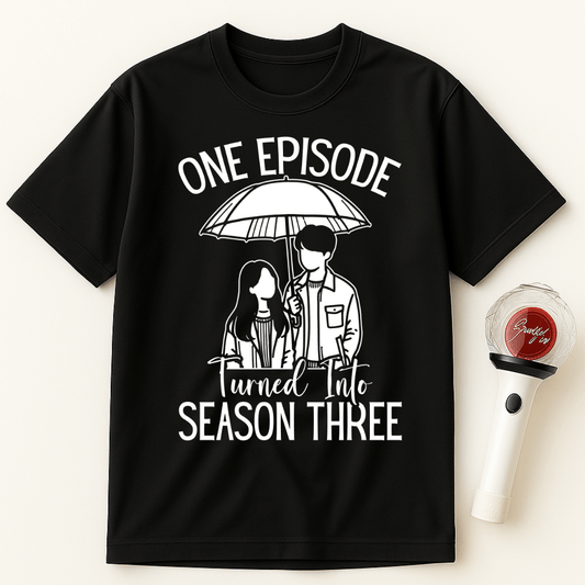 ONE EPISODE TURNED INTO SEASON THREE UNISEX T-SHIRT