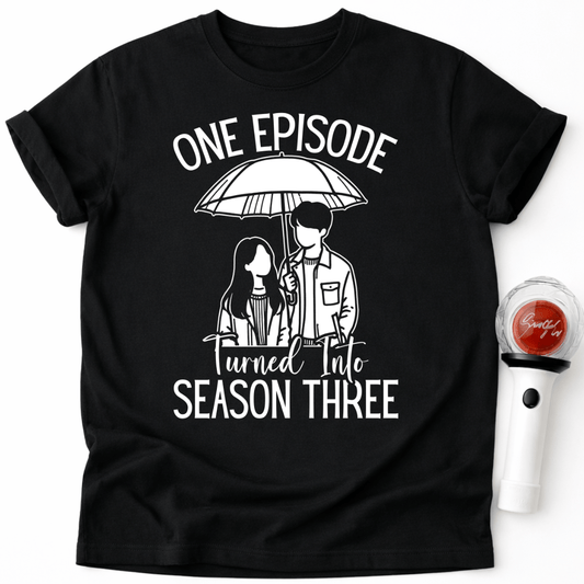 ONE EPISODE TURNED INTO SEASON THREE T-SHIRT