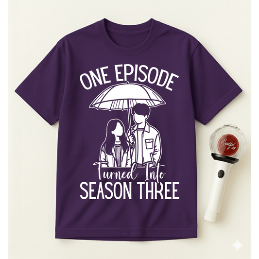 ONE EPISODE TURNED INTO SEASON THREE T-SHIRT