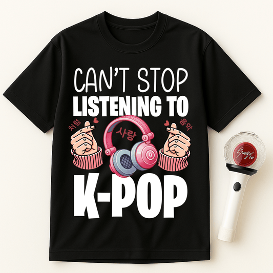 CAN'T STOP LISTENING TO K-POP UNISEX T-SHIRT