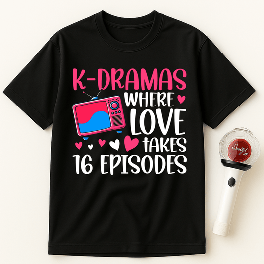 K-DRAMAS WHERE LOVE TAKES 16 EPISODES UNISEX T-SHIRT
