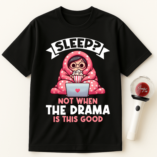 SLEEP NOT WHEN THE DRAMA IS THIS GOOD UNISEX T-SHIRT