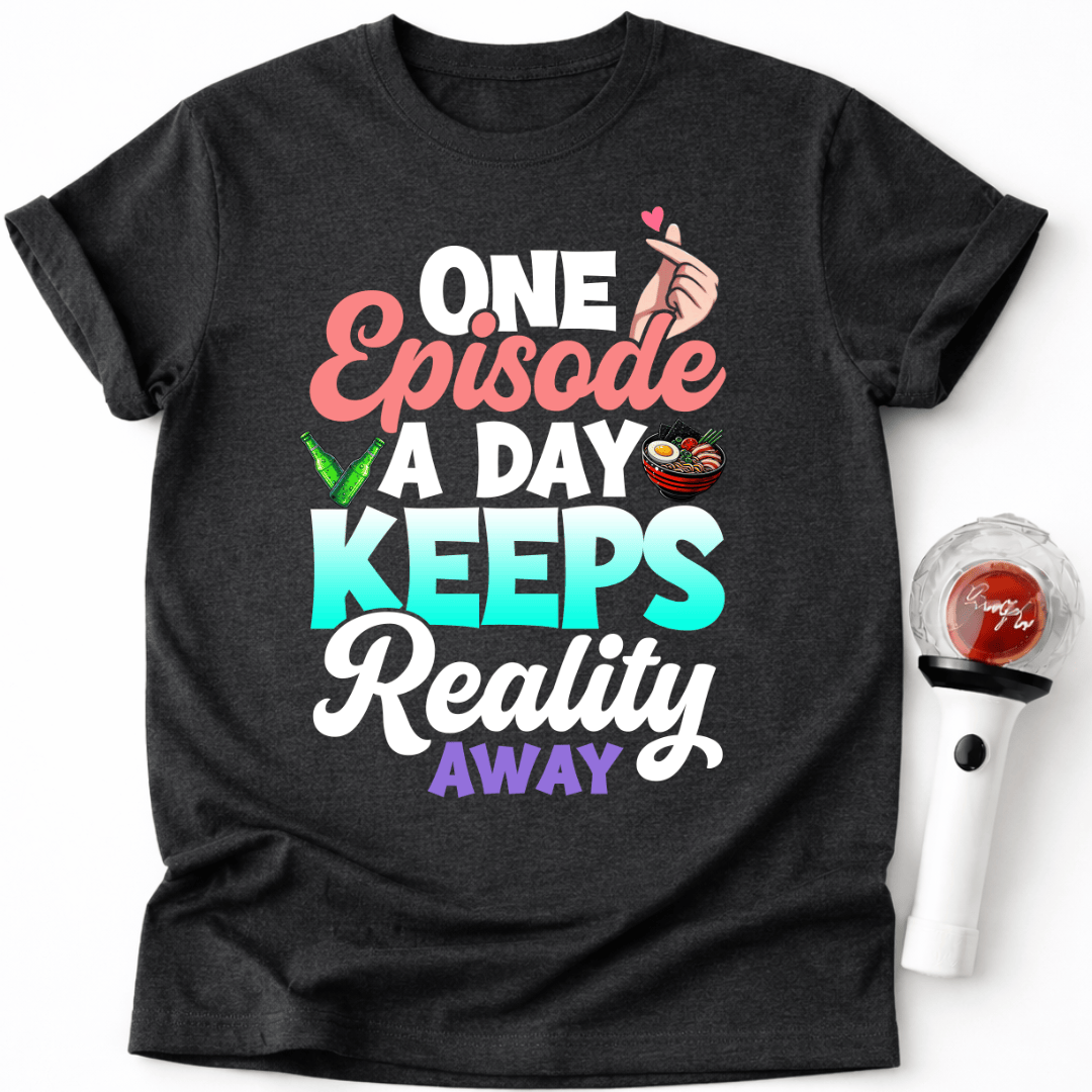 EINE FOLGE AM TAG HÄLT DIE REALITÄT FERN T-SHIRT