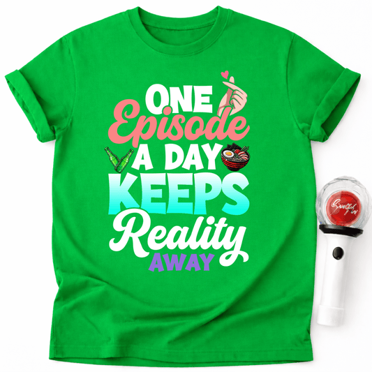 ONE EPISODE A DAY KEEPS REALITY AWAY T-SHIRT
