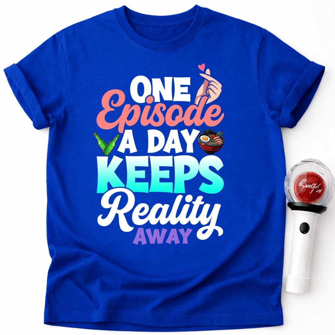 EINE FOLGE AM TAG HÄLT DIE REALITÄT FERN T-SHIRT