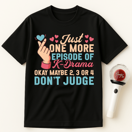 JUST ONE MORE EPISODE OF K-DRAMA UNISEX T-SHIRT