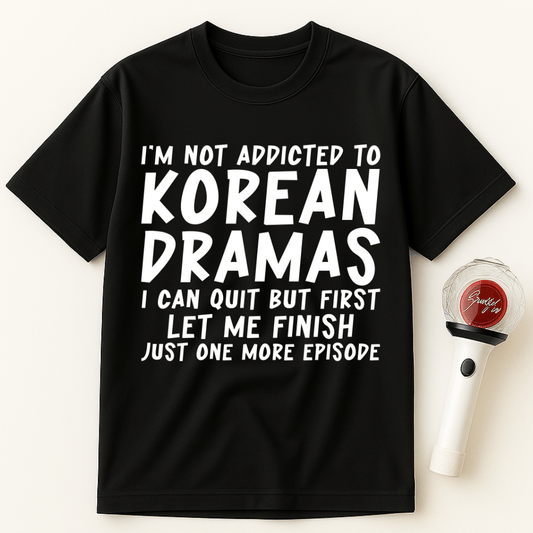 I’M NOT ADDICTED TO KOREAN DRAMAS JUST ONE MORE EPISODE UNISEX T-SHIRT