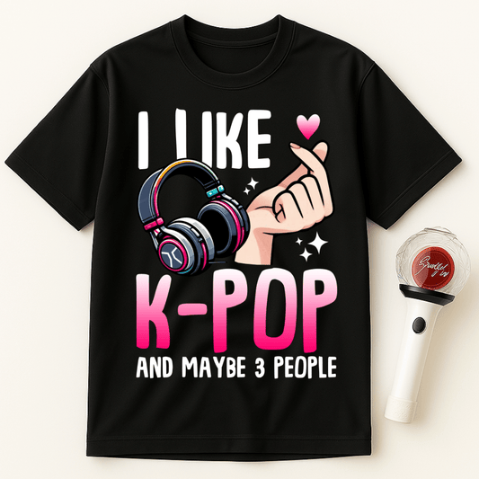 I LIKE K-POP AND MAYBE 3 PEOPLE UNISEX T-SHIRT