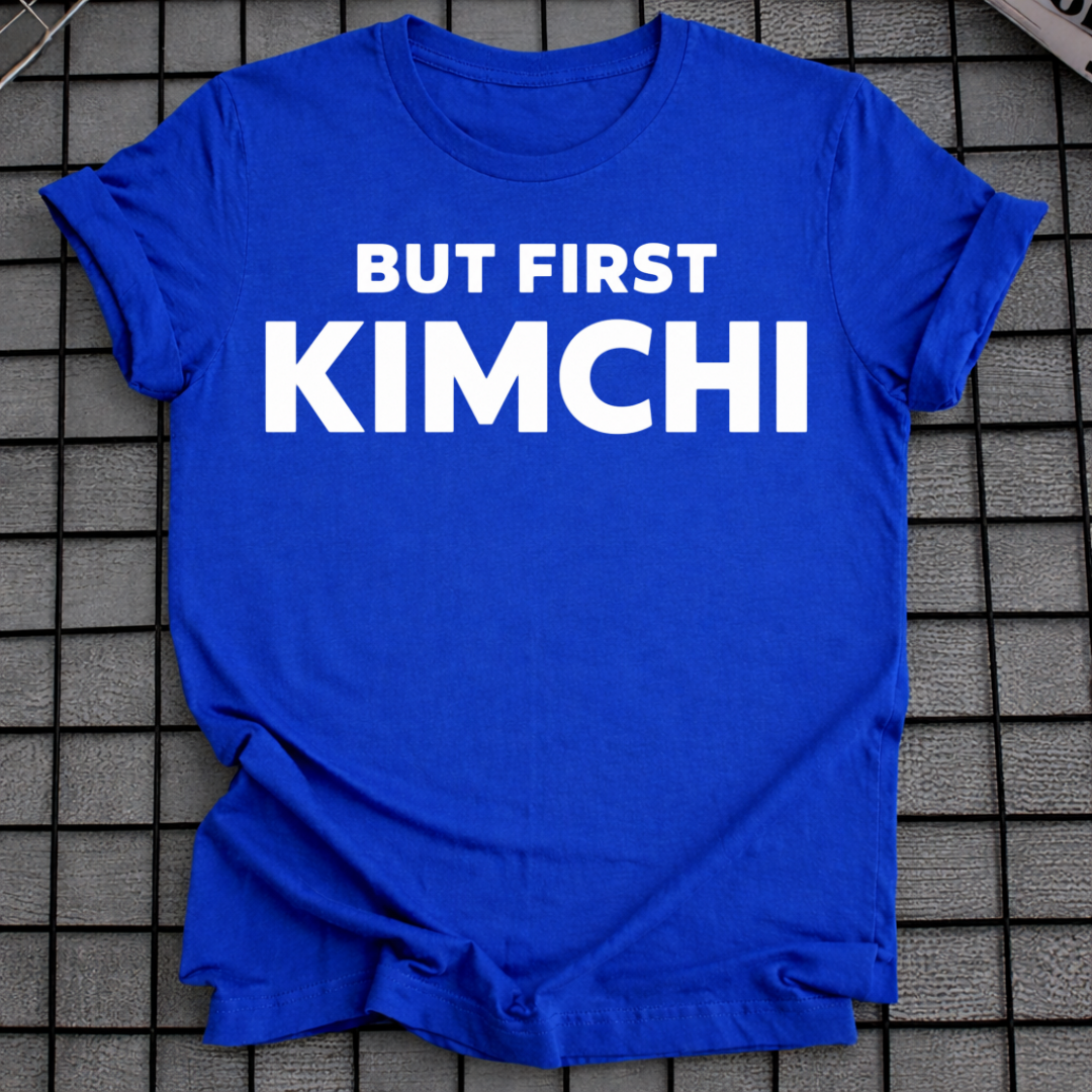 BUT FIRST KIMCHI T-SHIRT