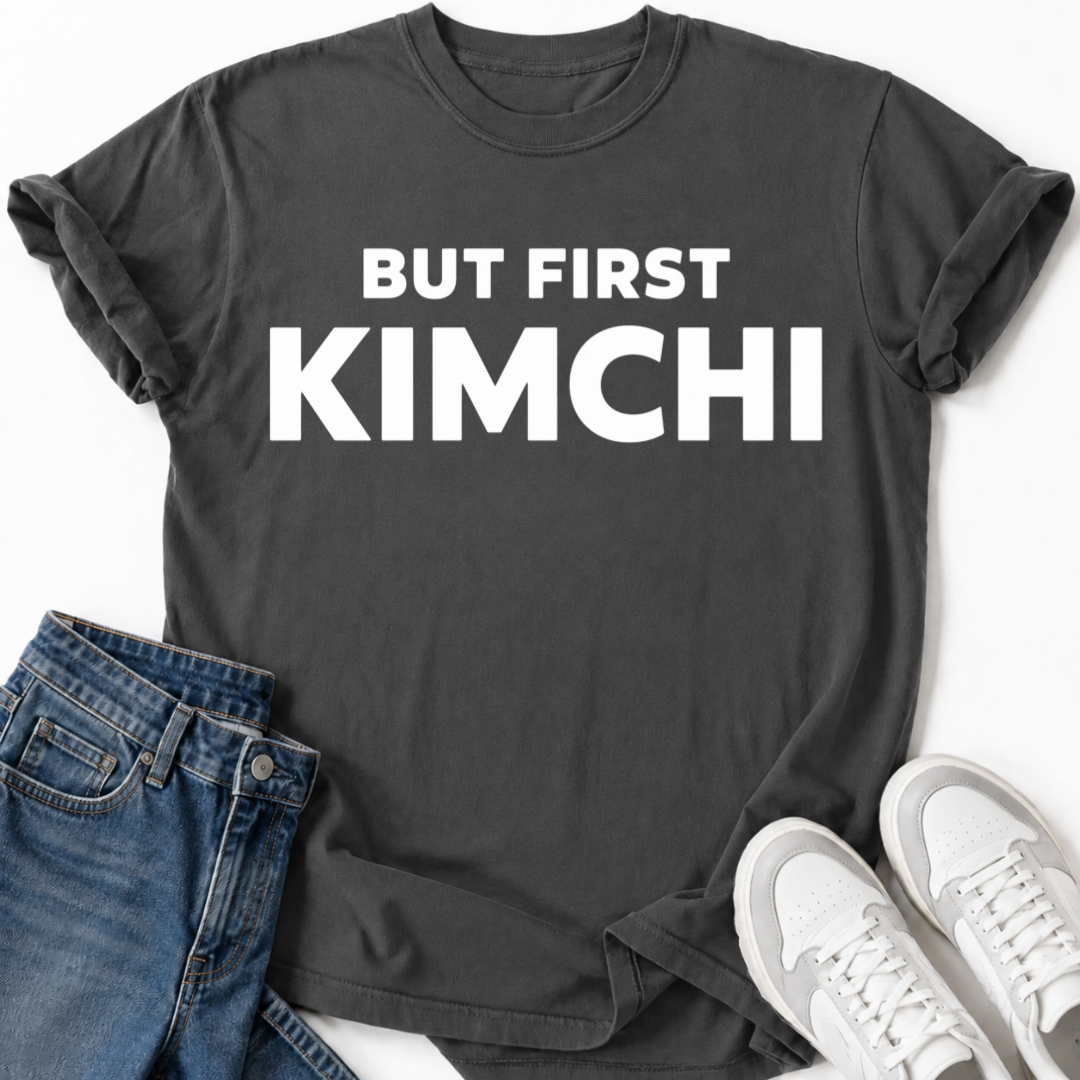 BUT FIRST KIMCHI T-SHIRT