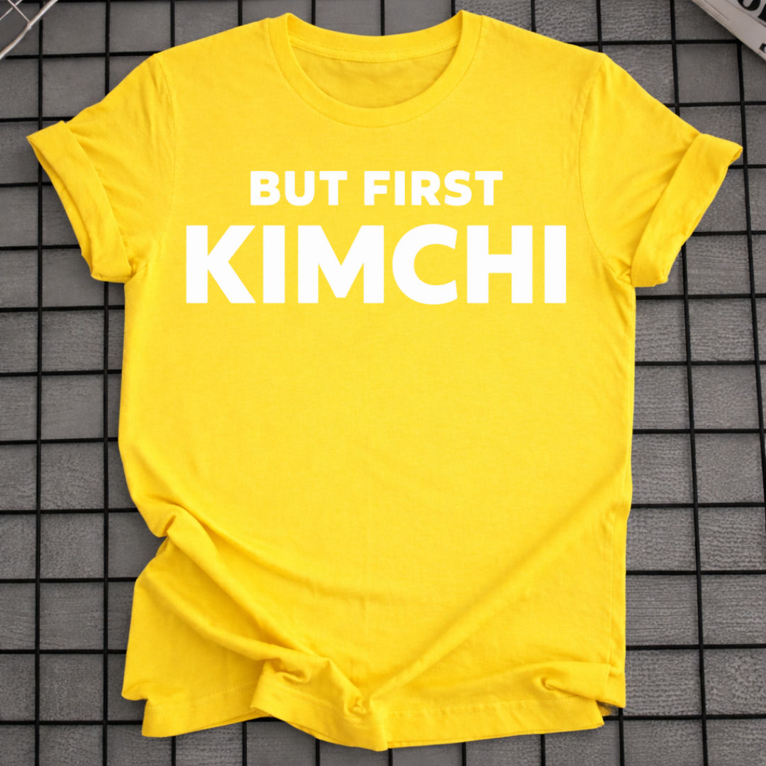 BUT FIRST KIMCHI T-SHIRT