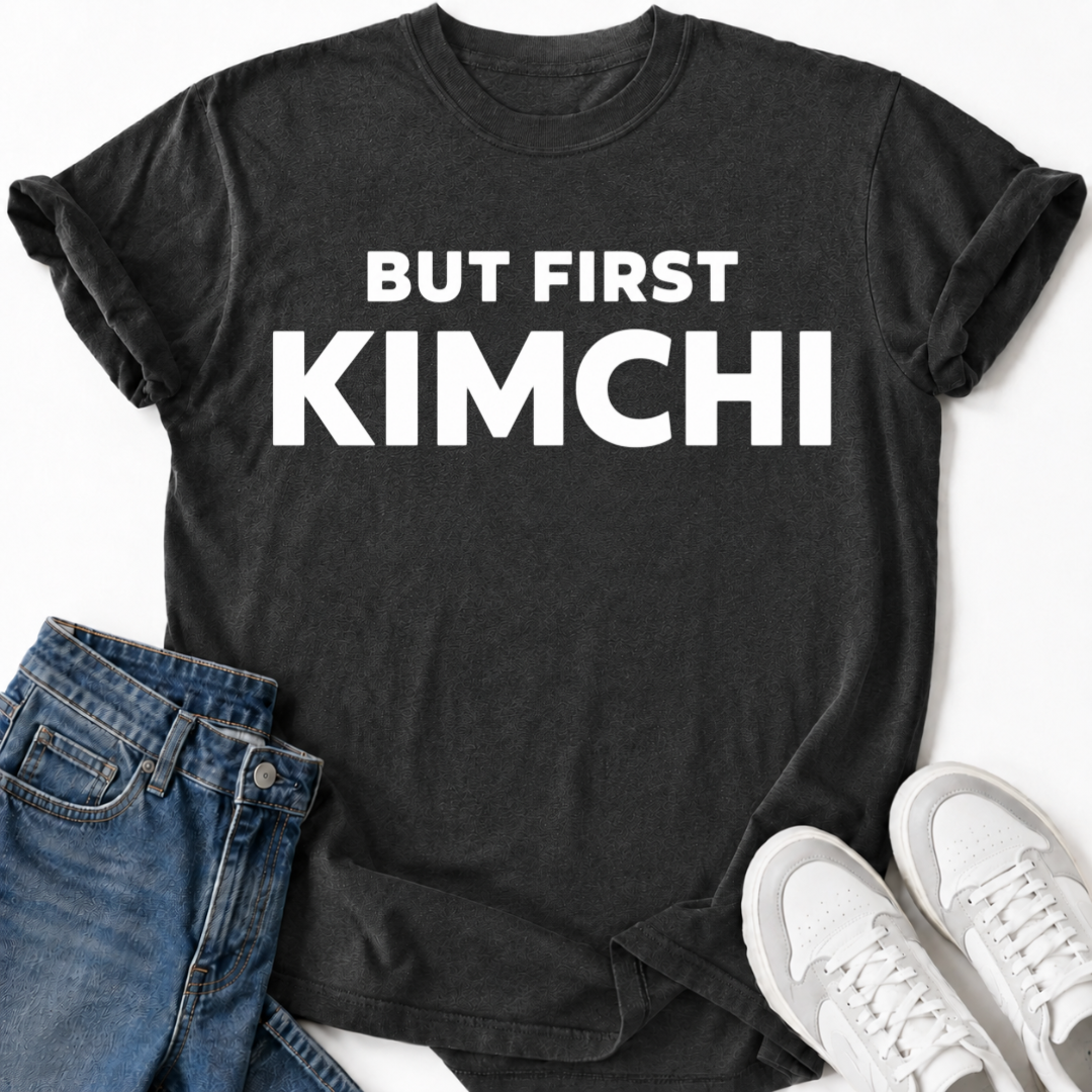 BUT FIRST KIMCHI T-SHIRT