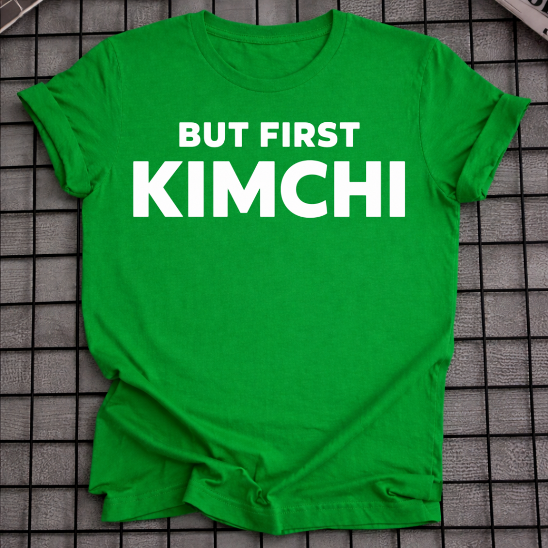 BUT FIRST KIMCHI T-SHIRT