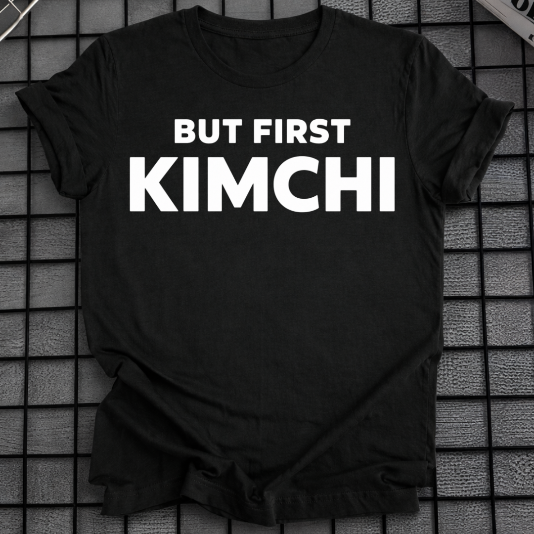 BUT FIRST KIMCHI T-SHIRT