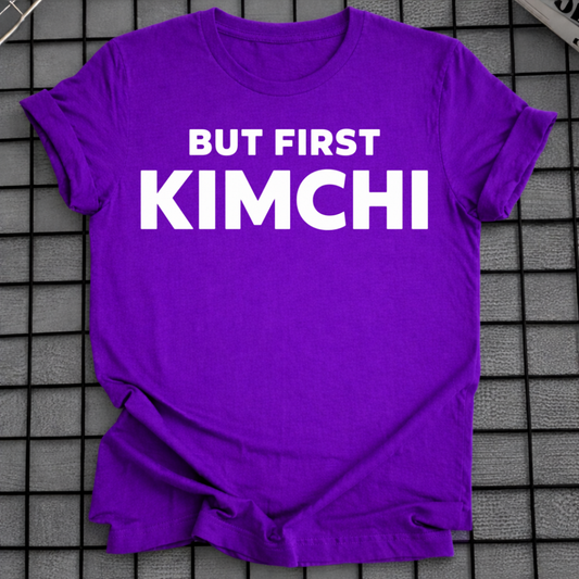 BUT FIRST KIMCHI T-SHIRT